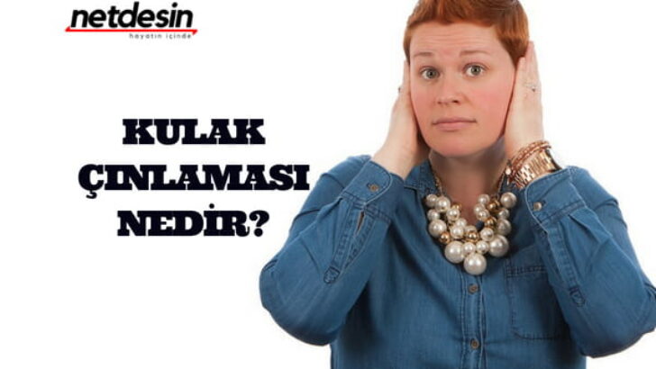 Kulak Çınlaması Nedir? Ne Yapılmalı?