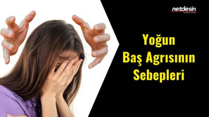 Yoğun Baş Ağrısının Sebepleri