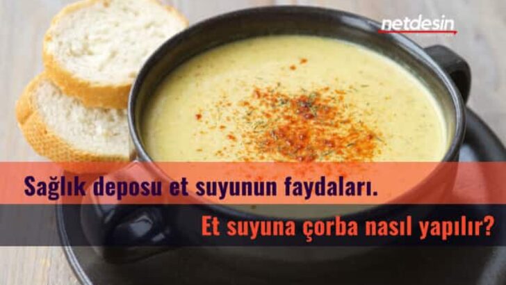 Sağlık deposu et suyunun faydaları. Et suyuna çorba nasıl yapılır