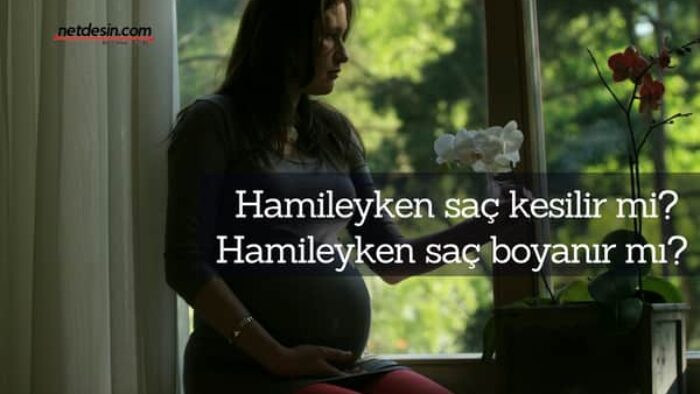 Hamileyken Saç Kesilir mi? Hamileyken Saç Boyanır mı?