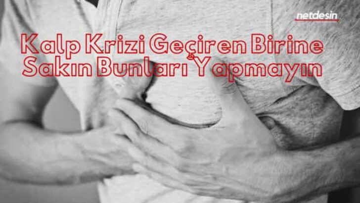 Kalp Krizi Geçiren Birine Bunları Yapmayın