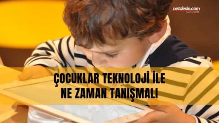 Çocuklar Teknolojik Ürünlere Ne Kadar Yakın Olmalı?