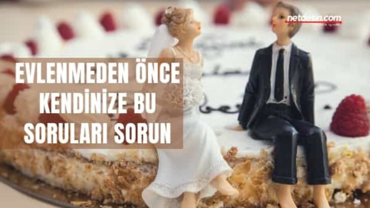 Evlenmeden Önce Bu 5 Soruyu Kendinize Sorun