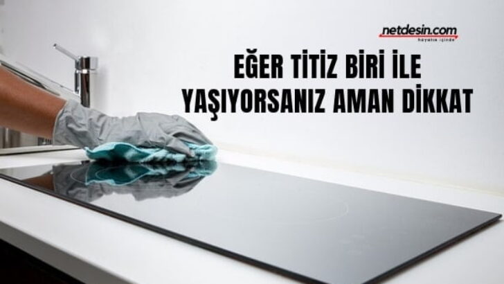 Titiz Kadınları Sinir Eden Davranışlar