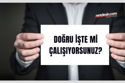 dogru-iste-mi-calisiyorsunuz