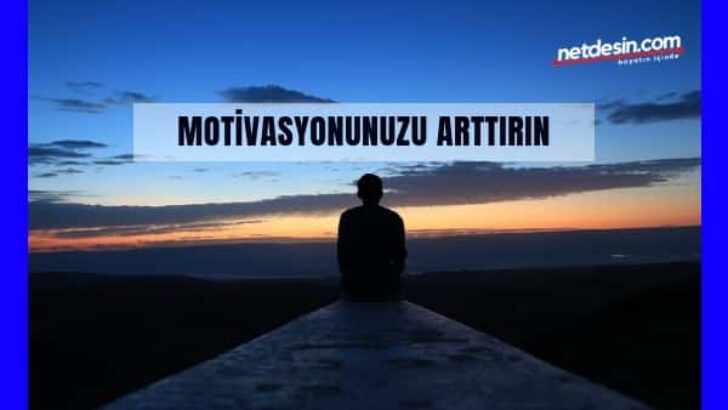 6 Adımda Motivasyonunuzu Arttırın