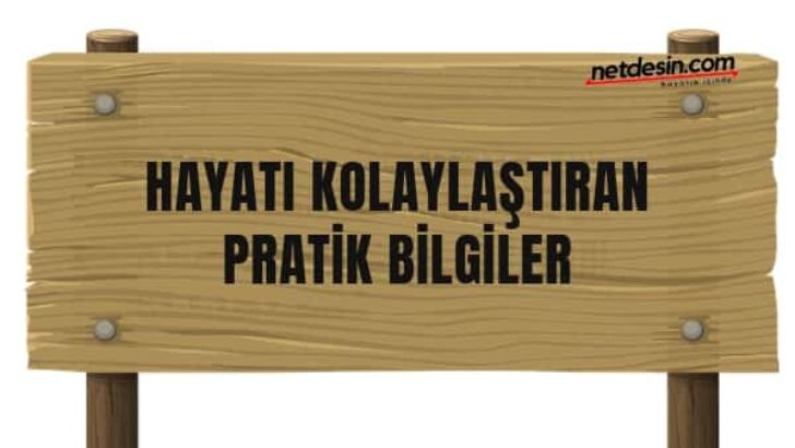Günlük Yaşamınızı Kolaylaştıracak 13 Pratik Bilgi
