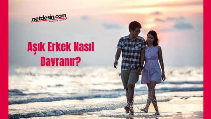 Aşık Erkek Nasıl Davranır?