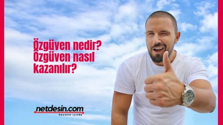 Özgüven Nedir? Özgüven Nasıl Kazanılır?