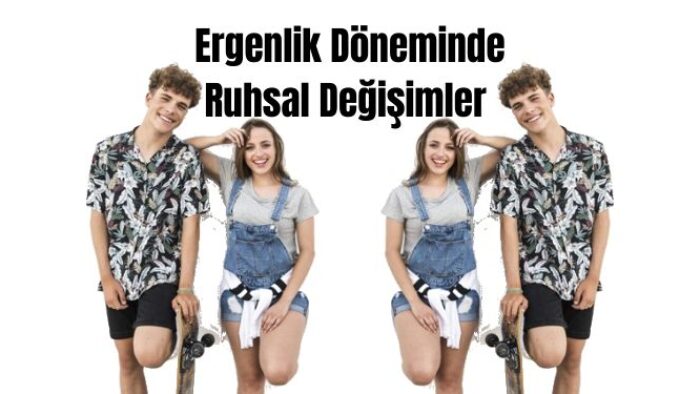 Ergenlik Döneminde Ruhsal Değişimler
