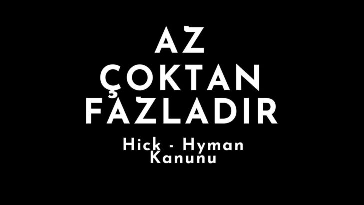 Az Çoktan Fazladır. Hick Kanunu, Hick-Hyman Yasası.