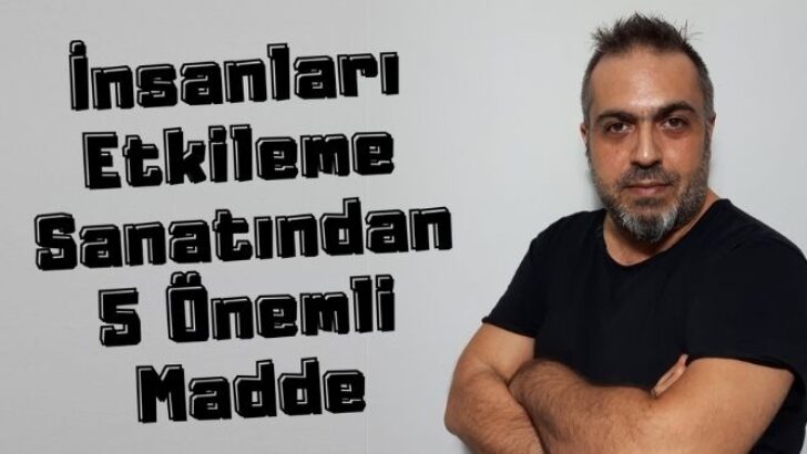 İnsanları Etkileme Sanatından 5 Değerli Madde