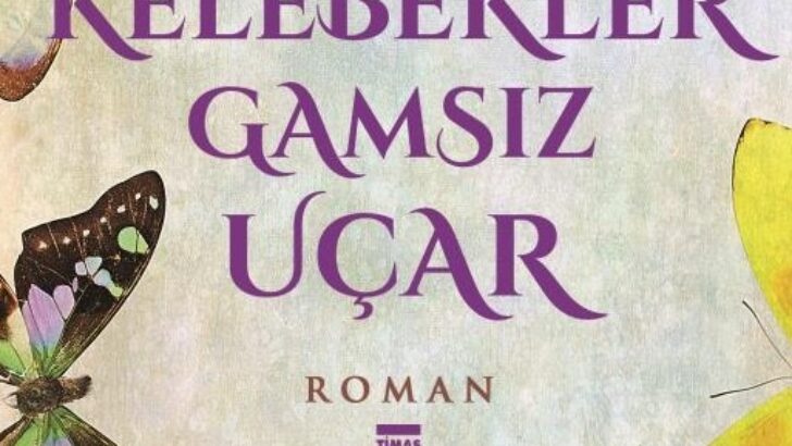 Kelebekler Gamsız Uçar Kitap Özeti