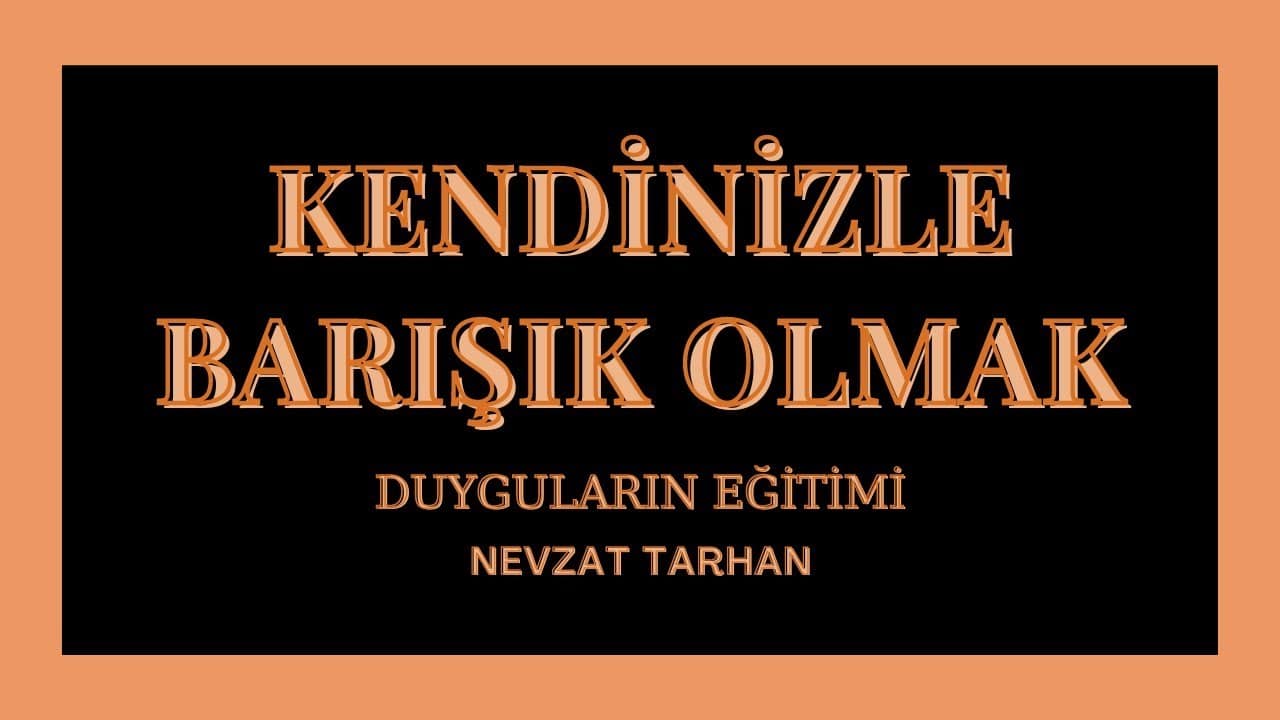 Nevzat Tarhan, Kendinizle Barışık Olmak