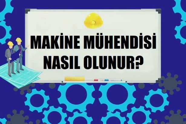 Makine mühendisi nasıl olunur